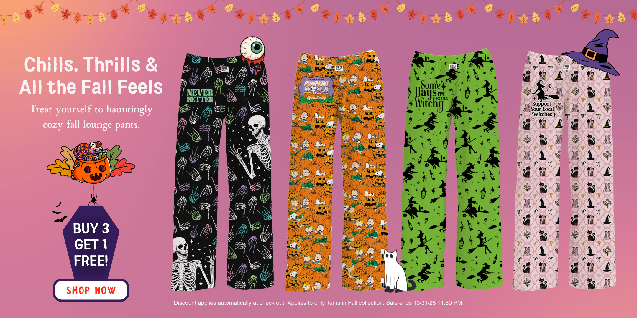 Chills, Thrills & All the Fall Feels - Treat yourself to hauntingly cozy fall lounge pants. Buy 3 Get 1 Free! SHOP NOW